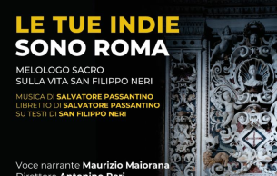 Le tue Indie sono Roma: Melologo sacro sulla vita di San Filippo Neri Passantino