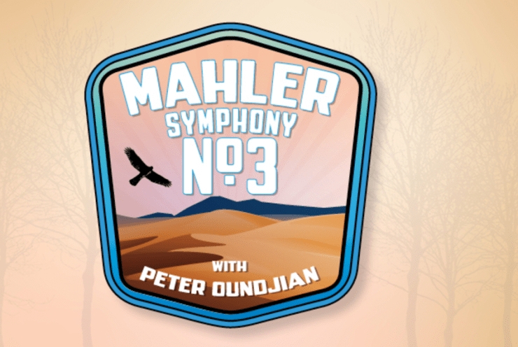 Mahler's Symphony No. 3 with Peter Oundjian: Symphony No. 3 in D Minor Mahler
