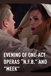 Evening of One-act Operas “N.F.B.” and "Meek"
