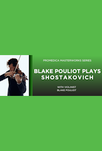 ProMedica Masterworks Series: Blake Pouliot Plays Shostakovich