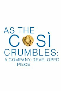 As the Così Crumbles: A Company-Developed Piece