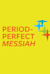 Period-perfect Messiah