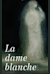 La Dame blanche -  (Die weiße Dame)